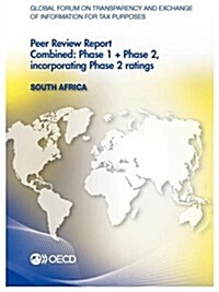 Global Forum on Transparency and Exchange of Information for Tax Purposes Peer Reviews: South Africa 2013: Combined: Phase 1 + Phase 2, Incorporating (Paperback)
