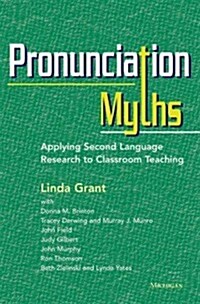 Pronunciation Myths: Applying Second Language Research to Classroom Teaching (Paperback)