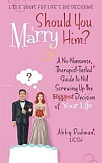 Should You Marry Him?: A No-Nonsense, Therapist-Tested Guide to Not Screwing Up the Biggest Decision of Your Life (Paperback)