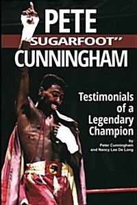 Pete Sugarfoot Cunningham: Testimonials of a Legendary Champion (Paperback)