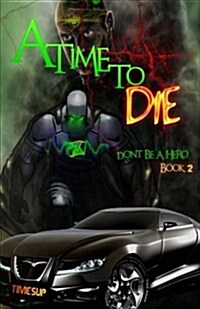 A Time to Die: Dont Be a Hero Book 2 (Paperback)