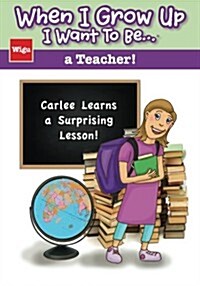 When I Grow Up I Want to Be...a Teacher!: Carlee Learns a Surprising Lesson! (Paperback)