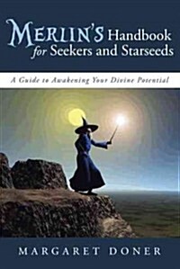 Merlins Handbook for Seekers and Starseeds: A Guide to Awakening Your Divine Potential (Paperback)