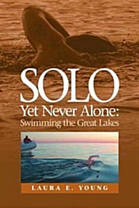 Solo, Yet Never Alone: Swimming the Great Lakes (Paperback)