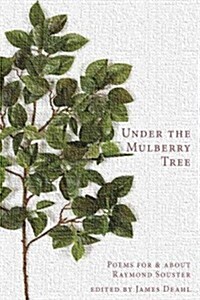 Under the Mulberry Tree: Poems for & about Raymond Souster (Paperback)