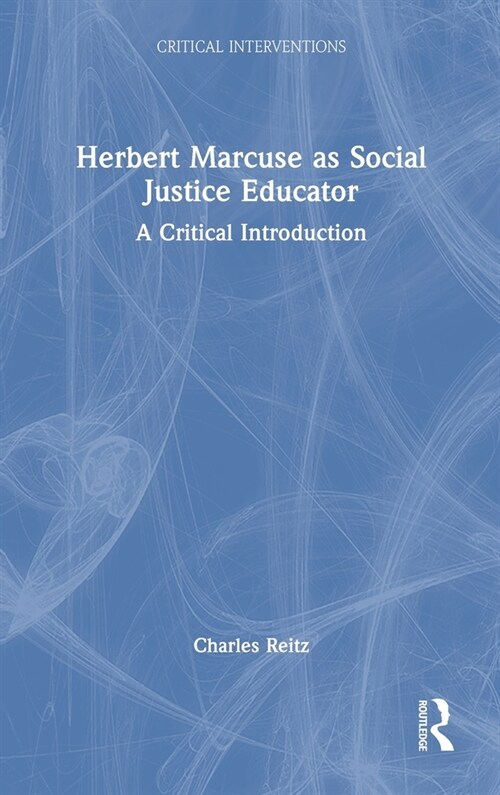 Herbert Marcuse as Social Justice Educator : A Critical Introduction (Hardcover)