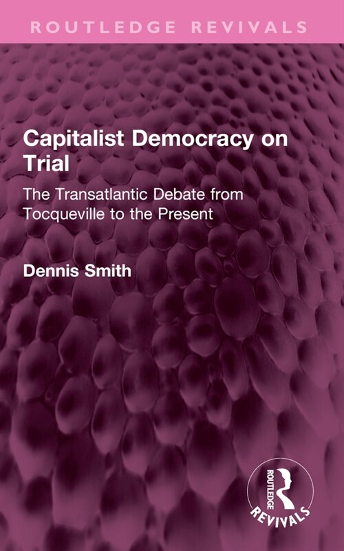 Capitalist Democracy on Trial : The Transatlantic Debate from Tocqueville to the Present (Paperback)