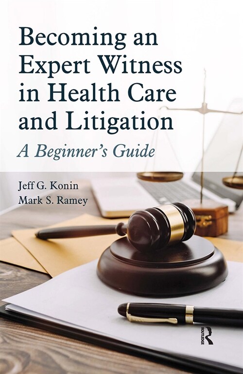 Becoming an Expert Witness in Health Care and Litigation : A Beginners Guide (Hardcover)