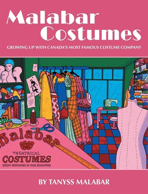 Malabar Costumes: Growing Up With Canadas Most Famous Costume Company (Hardcover)