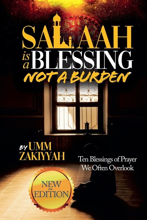 Salaah Is a Blessing, Not a Burden: Ten Blessings of Prayer We Often Overlook (New Edition) (Paperback)