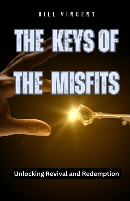 The Keys of the Misfits: Unlocking Revival and Redemption (Paperback)