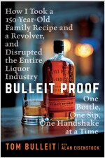 Bulleit Proof: How I Took a 150-Year-Old Family Recipe and a Revolver, and Disrupted the Entire Liquor Industry One Bottle, One Sip, One Handshake at (Paperback)