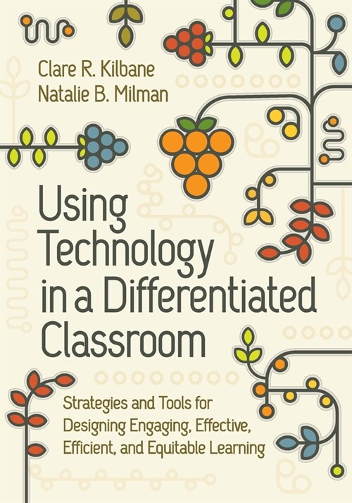 Using Technology in a Differentiated Classroom: Strategies and Tools for Designing Engaging, Effective, Efficient & Equitable Learning (Paperback)