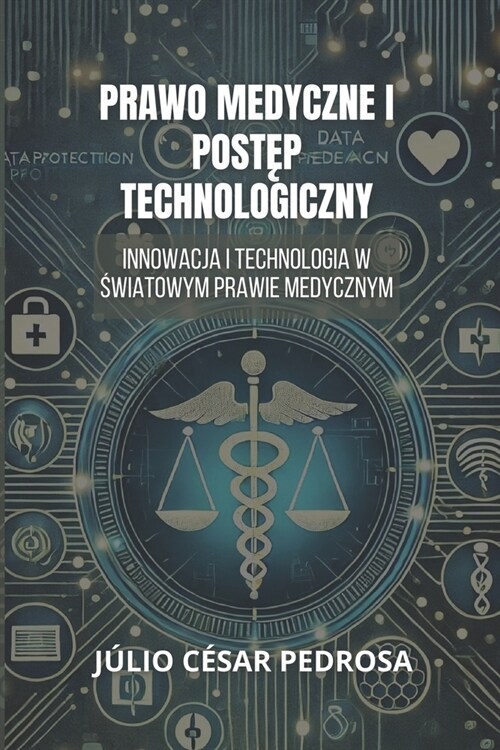 Prawo Medyczne I Postęp Technologiczny: Innowacja I Technologia W Światowym Prawie Medycznym (Paperback)