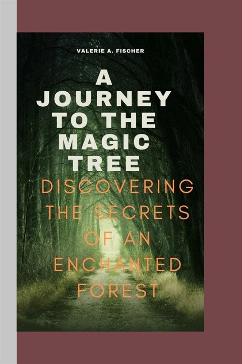 A Journey to the Magic Tree: Discovering the Secrets of an Enchanted Forest (Paperback)