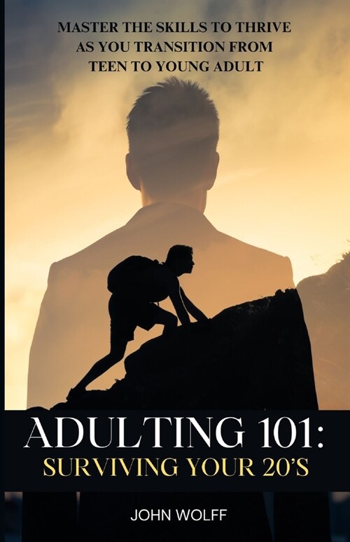 Adulting 101: Surviving Your 20s: Master the Skills to Thrive as You Transition from Teen to Young Adult. (Paperback)