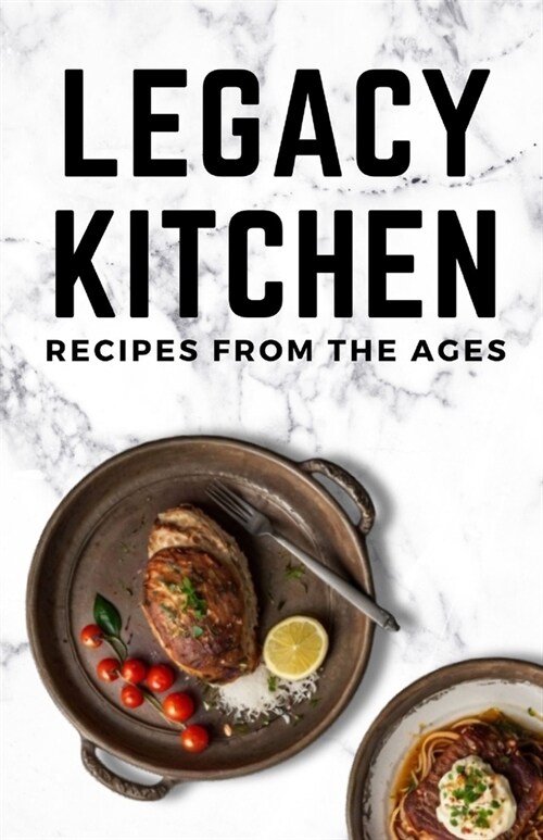 Legacy Kitchen Recipes from the Ages: Recipes from the Ages (Paperback)