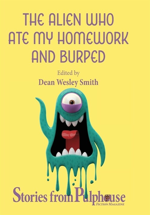 The Alien Who Ate My Homework and Burped: Stories from Pulphouse Fiction Magazine (Hardcover)