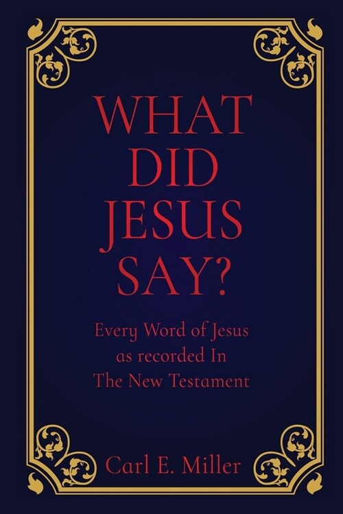 What Did Jesus Say?: Every Word of Jesus as recorded In The New Testament (Paperback)