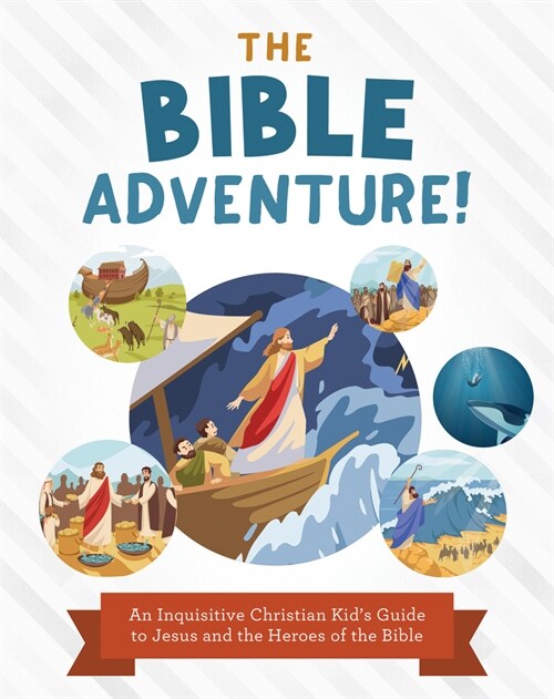 The Bible Adventure!: An Inquisitive Christian Kids Guide to Jesus and the Heroes of the Bible (Paperback)