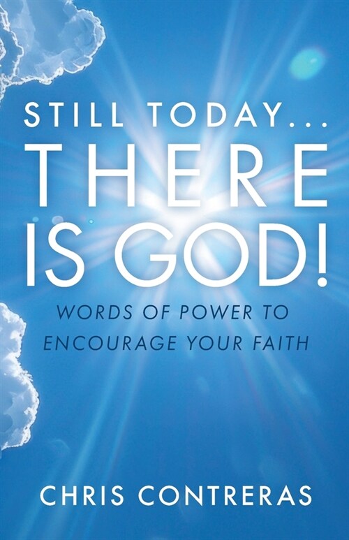 Still Today...There Is God!: Words of Power to Encourage Your Faith (Paperback)