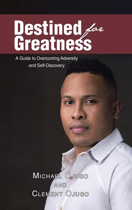 Destined for Greatness: A Guide to Overcoming Adversity and Self-Discovery (Hardcover)