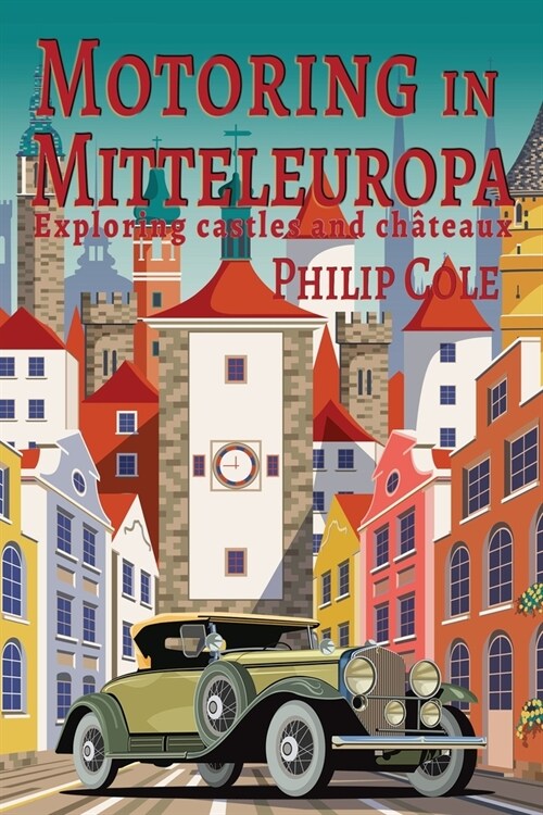 Motoring in Mitteleuropa: Exploring castles and ch?eaux (Paperback)