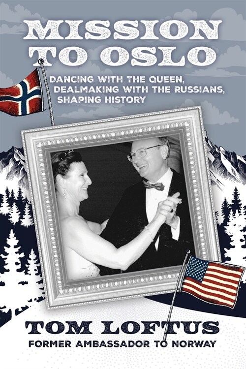 Mission to Oslo: Dancing with the Queen, Dealmaking with the Russians, Shaping History (Paperback)