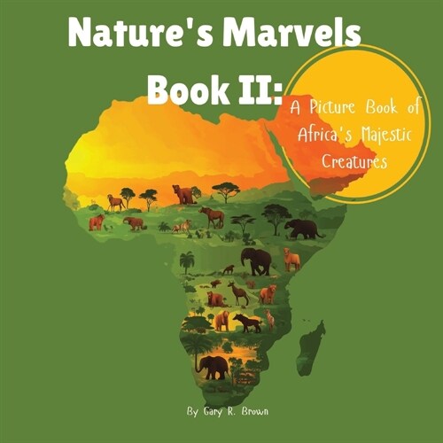 Natures Marvels Book II: A Picture Book of Africas Majestic Creatures (Paperback)