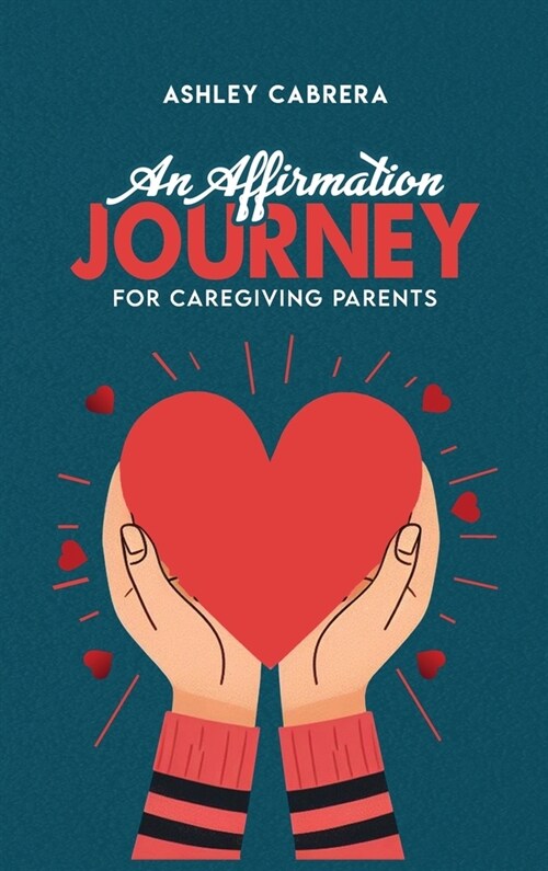 An Affirmation Journey for Caregiving Parents (Hardcover)