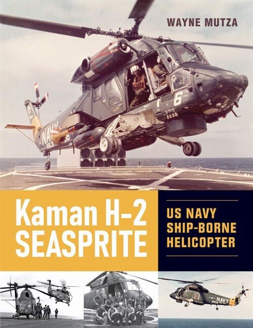 Kaman H-2 Seasprite: US Navy Shipborne Helicopter (Hardcover)