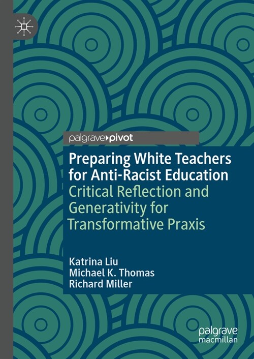 Preparing White Teachers for Anti-Racist Education: Critical Reflection and Generativity for Transformative PRAXIS (Hardcover, 2024)