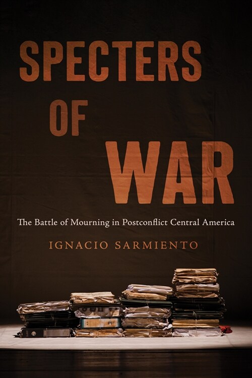 Specters of War: The Battle of Mourning in Postconflict Central America (Paperback)