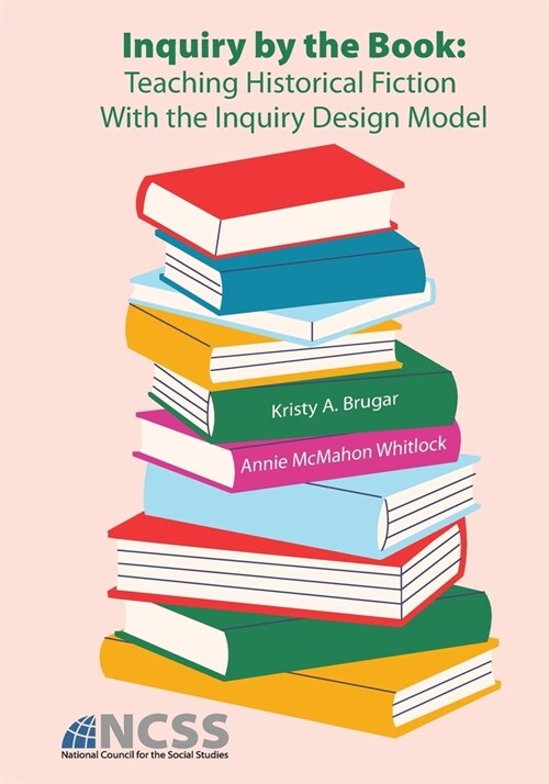 Inquiry by the Book: Teaching Historical Fiction With the Inquiry Design Model (Paperback)