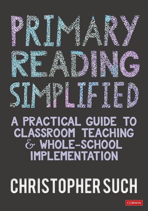 Primary Reading Simplified : A Practical Guide to Classroom Teaching and Whole-School Implementation (Hardcover)