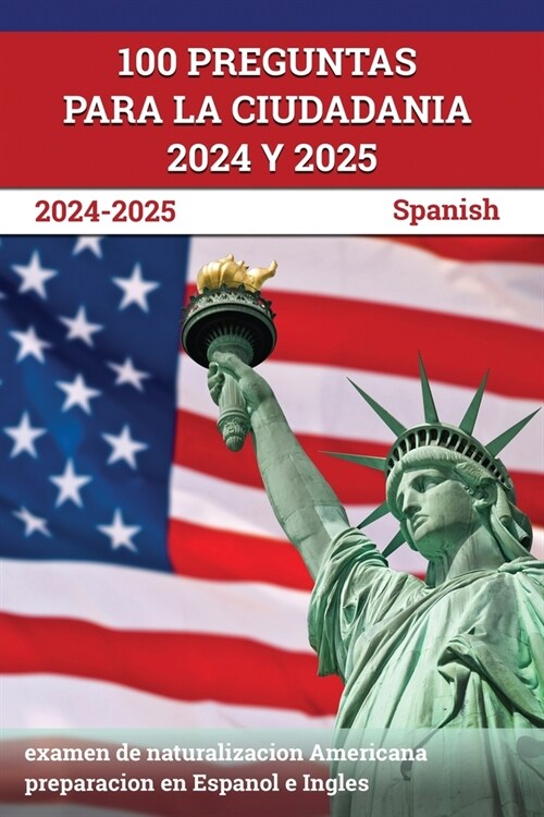 100 Preguntas para la ciudadania 2024 y 2025: examen de naturalizacion Americana preparacion en Espanol e Ingles [Spanish] (Paperback)