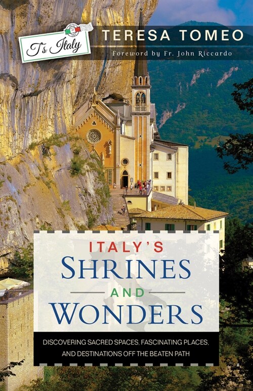 Italys Shrines and Wonders: Discovering Sacred Spaces, Fascinating Places, and Destinations Off the Beaten Path (Paperback)