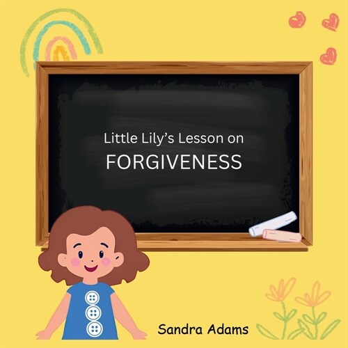 Little Lilys Lesson on Forgiveness: Gods Big Creation (Paperback)