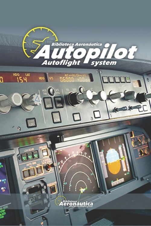 Autopilot. Autoflight system. Pilot handbook: All about autopilot and autoflight systems. Airbus A320. Boeing 737 (Paperback)