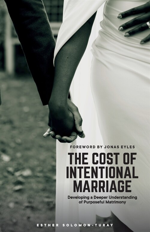 The Cost of Intentional Marriage: Developing a Deeper Understanding of Purposeful Matrimony (Paperback)