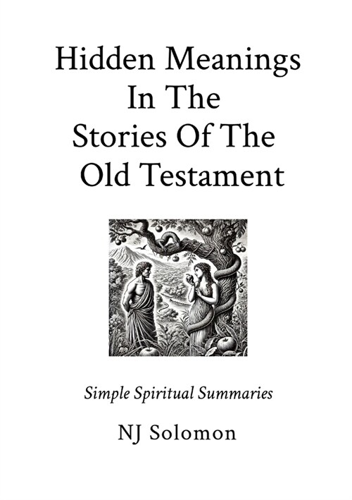 Hidden Meanings In The Stories Of The Old Testament: Simple Spiritual Summaries (Paperback)