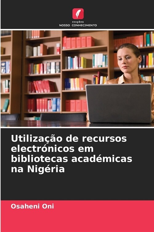 Utiliza豫o de recursos electr?icos em bibliotecas acad?icas na Nig?ia (Paperback)