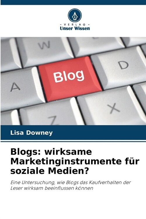 Blogs: wirksame Marketinginstrumente f? soziale Medien? (Paperback)