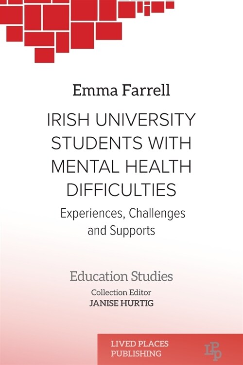 Irish University Students with Mental Health Difficulties: Experiences, Challenges and Supports (Paperback)