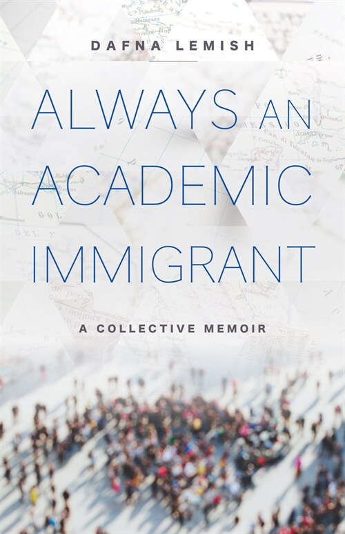 Always an Academic Immigrant: A Collective Memoir (Paperback)