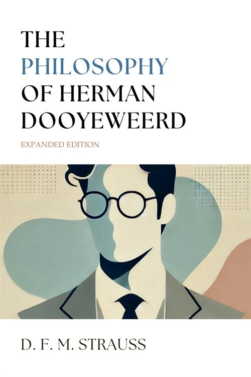 The Philosophy of Herman Dooyeweerd: Expanded Edition (Paperback)