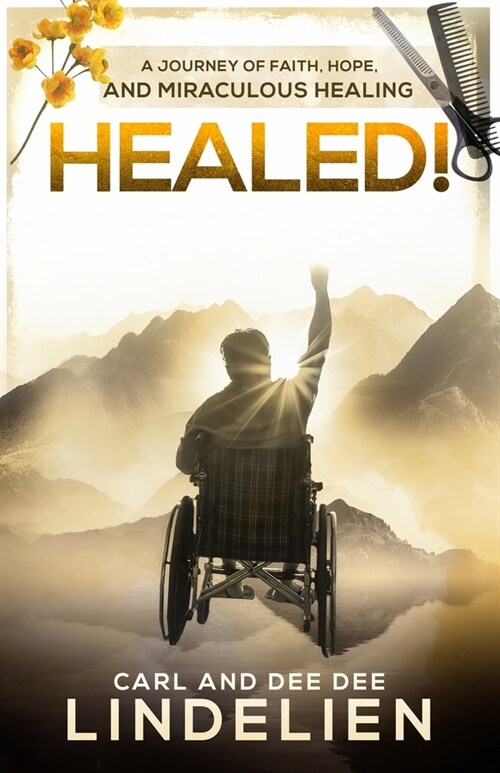 Healed!: A Journey of Faith, Hope, and Miraculous Healing (Paperback)