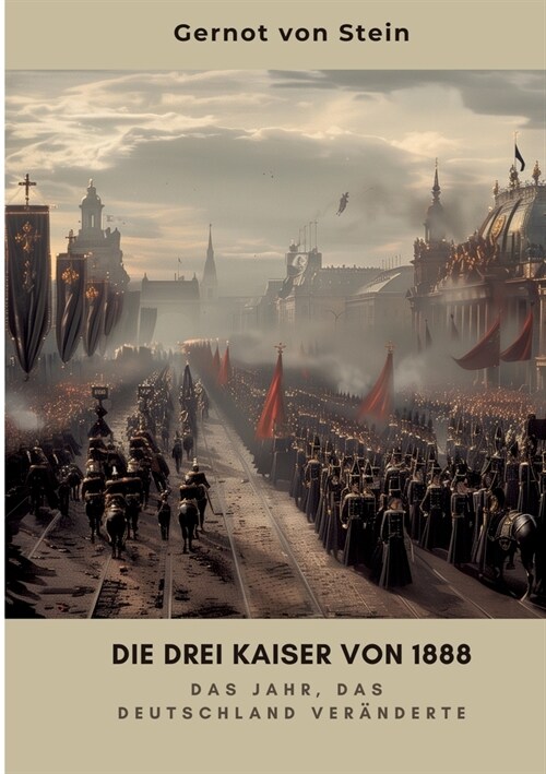 Die drei Kaiser von 1888: Das Jahr, das Deutschland ver?derte (Paperback)