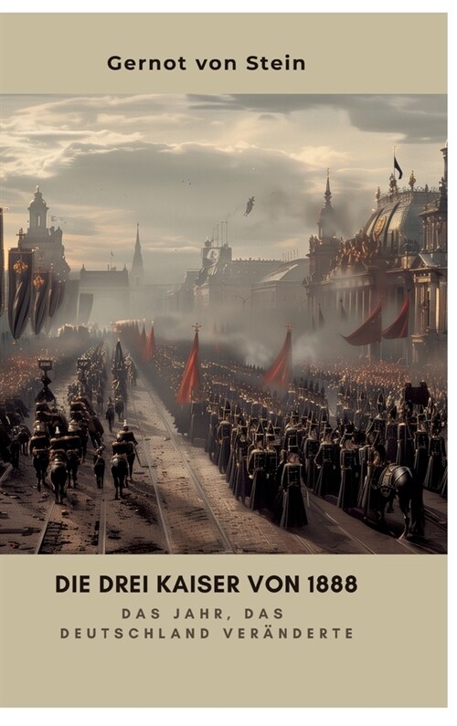 Die drei Kaiser von 1888: Das Jahr, das Deutschland ver?derte (Hardcover)