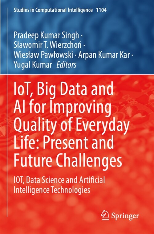 Iot, Big Data and AI for Improving Quality of Everyday Life: Present and Future Challenges: Iot, Data Science and Artificial Intelligence Technologies (Paperback, 2023)